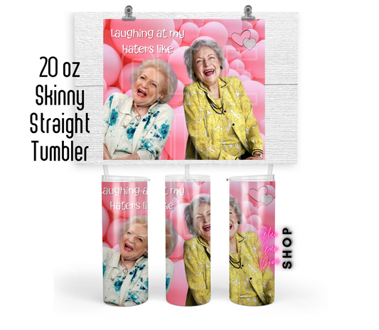 BETTY WHITE Laughing at my haters like, Insulated Tumbler