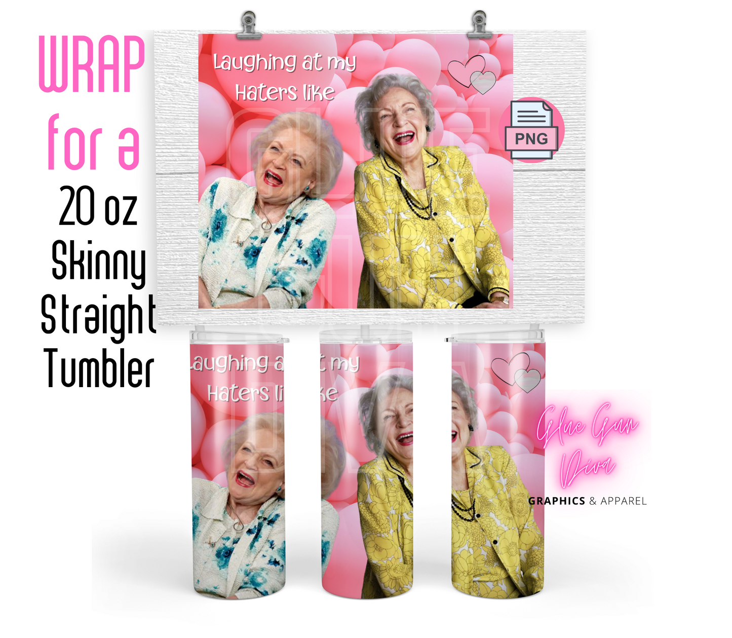 Betty White Laughing at my haters- Digital tumbler wrap for 20 oz skinny straight tumbler