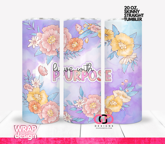 Live With Purpose -   Digital tumbler wrap for 20 oz skinny straight tumbler