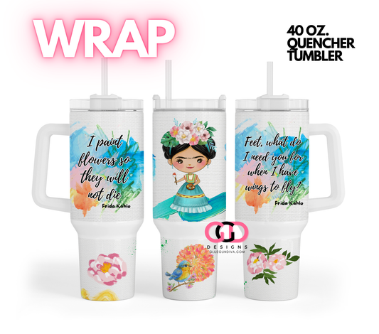 I Paint Flowers Frida Khalo-   Digital tumbler wrap for 40 oz tumbler