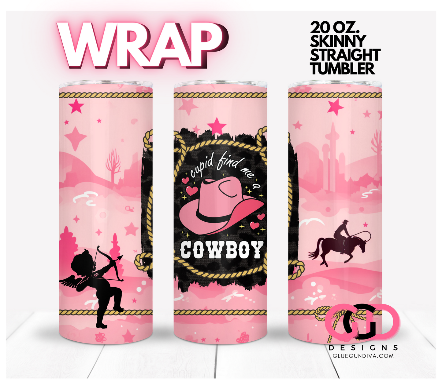 Cupid Find Me a Cowboy -   Digital tumbler wrap for 20 oz skinny straight tumbler