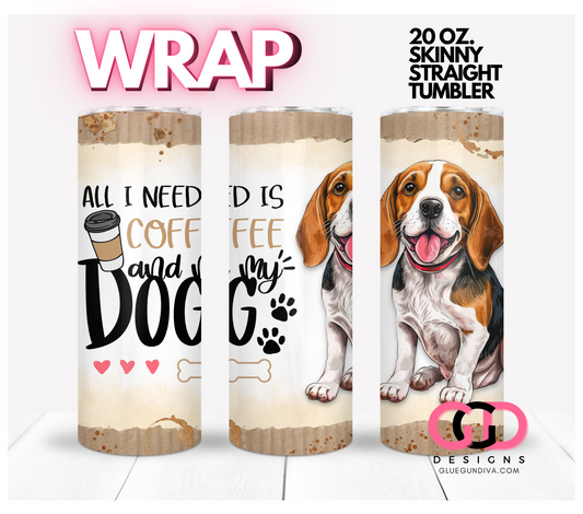 All I Need Is Coffee and My Dog BEAGLE-   Digital tumbler wrap for 20 oz skinny straight tumbler