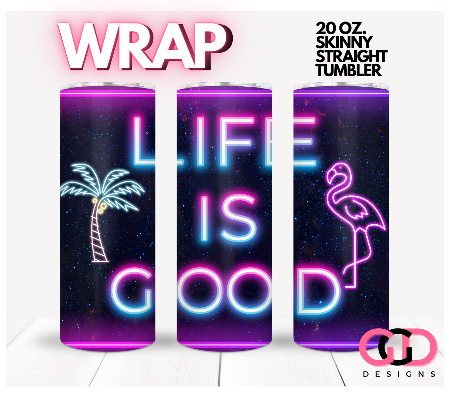 Life is Good In Neon -   Digital tumbler wrap for 20 oz skinny straight tumbler