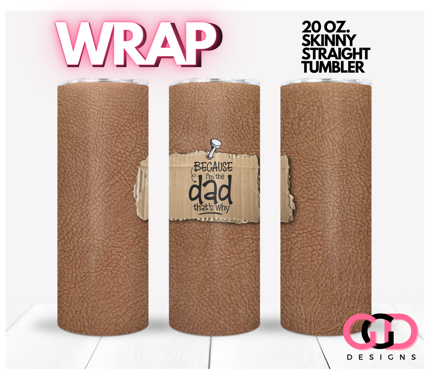 Because I'm The Dad -   Digital tumbler wrap for 20 oz skinny straight tumbler