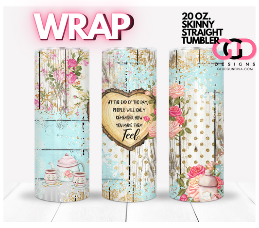 How You Made Them Feel-   Digital tumbler wrap for 20 oz skinny straight tumbler