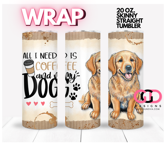 All I Need Is Coffee and My Dog Golden Retriever -   Digital tumbler wrap for 20 oz skinny straight tumbler