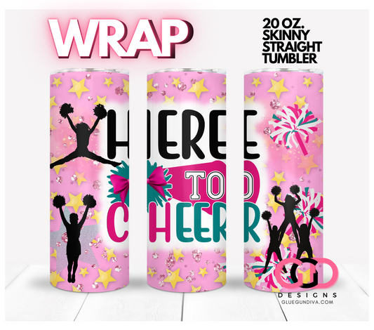 Here to Cheer -   Digital tumbler wrap for 20 oz skinny straight tumbler