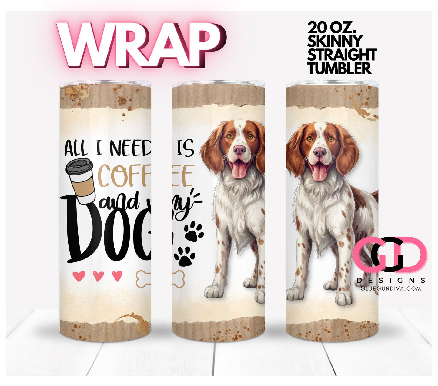 All I Need Is Coffee and My Dog Welsh Springer Spaniel-   Digital tumbler wrap for 20 oz skinny straight tumbler