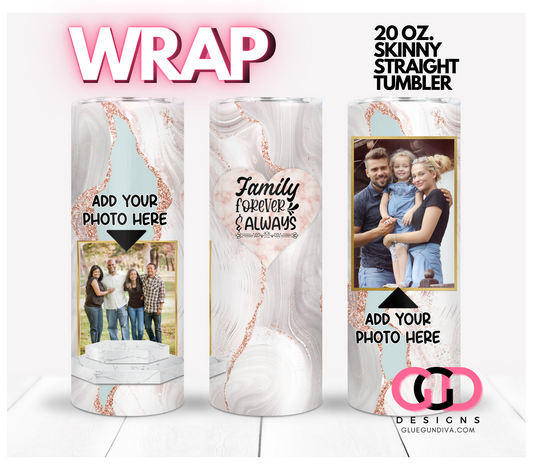 Family Forever and Always-   Digital tumbler wraps for 20 oz skinny straight tumbler