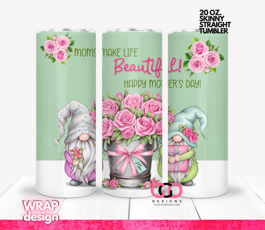 Moms Make Life Beautiful -   Digital tumbler wrap for 20 oz skinny straight tumbler
