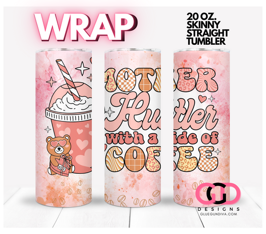 Mother Hustler and Coffee-   Digital tumbler wrap for 20 oz skinny straight tumbler