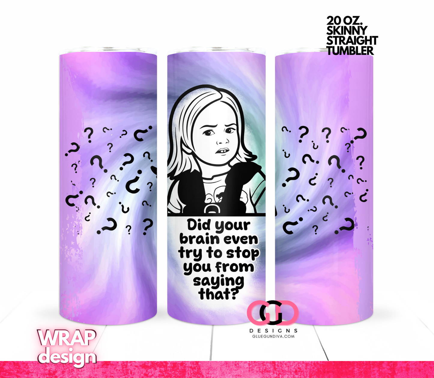 Did your Brain Even -Digital tumbler wrap for 20 oz skinny straight tumbler