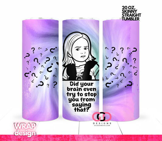 Did your Brain Even -Digital tumbler wrap for 20 oz skinny straight tumbler
