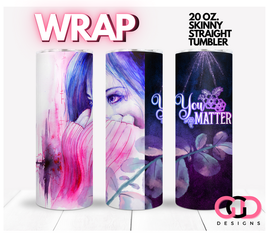 You Matter watercolor girl -   Digital tumbler wrap for 20 oz skinny straight tumbler