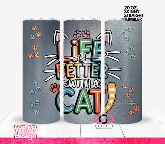 Life is better with a cat -  Digital tumbler wrap for 20 oz skinny straight tumbler