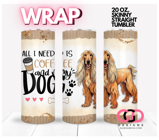 All I Need Is Coffee and My Dog Afghan Hound-   Digital tumbler wrap for 20 oz skinny straight tumbler