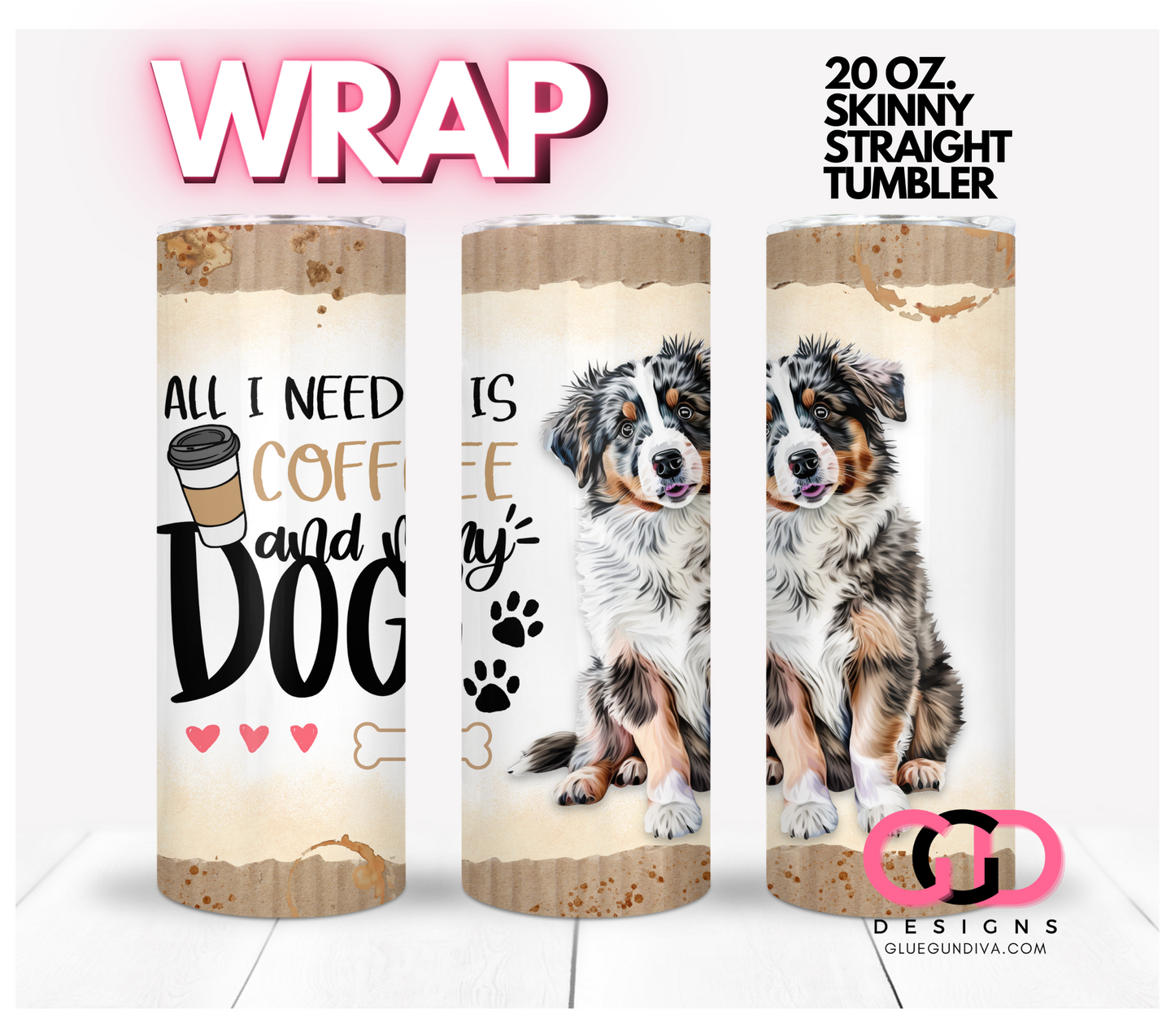 All I Need Is Coffee and My Dog Australian Shepherd-   Digital tumbler wrap for 20 oz skinny straight tumbler