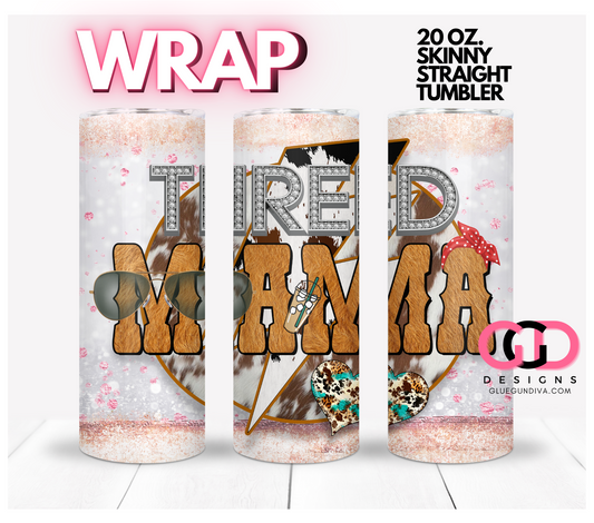 Tired Mama-   Digital tumbler wrap for 20 oz skinny straight tumbler