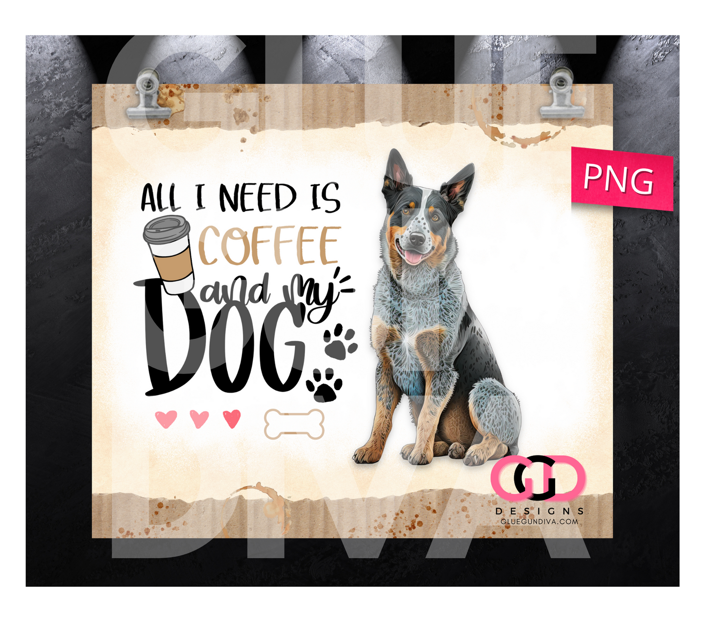 All I Need Is Coffee and My Dog Australian Cattle-   Digital tumbler wrap for 20 oz skinny straight tumbler