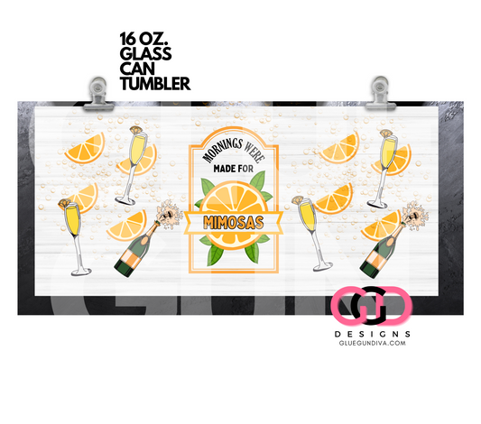 Mornings were Made for Mimosas-   Digital wrap for 16 oz glass can
