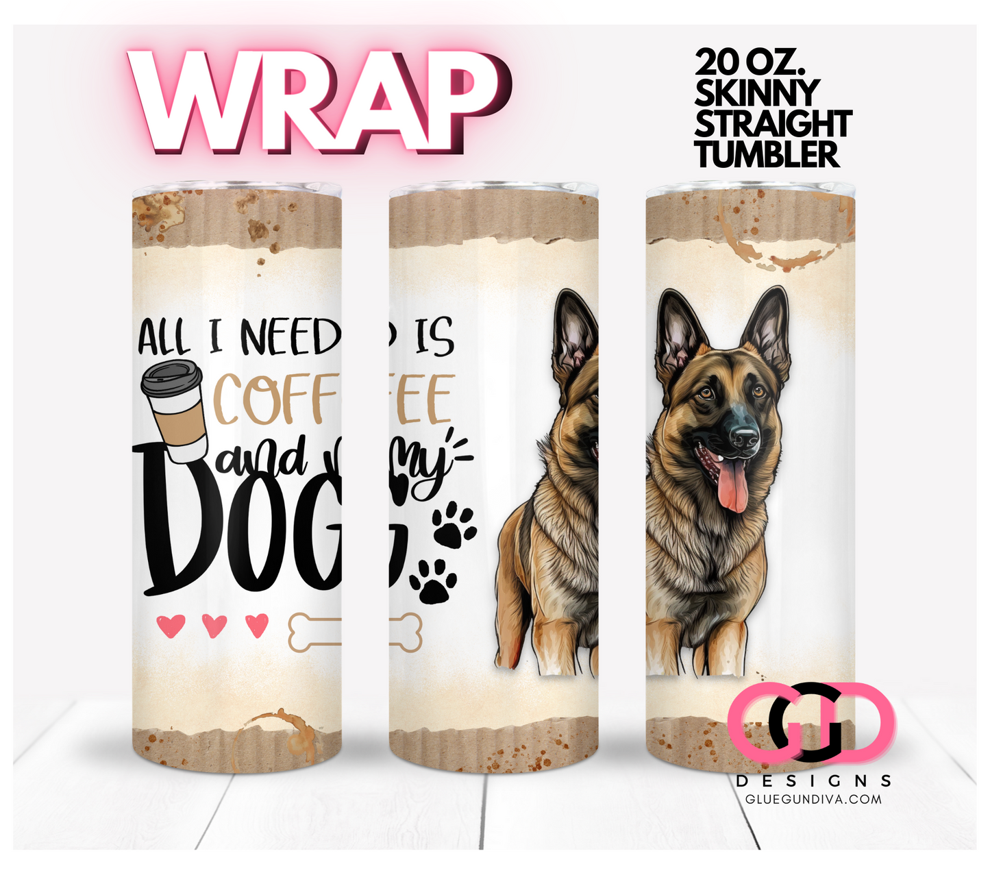 All I Need Is Coffee and My Dog Belgian Malinois-   Digital tumbler wrap for 20 oz skinny straight tumbler