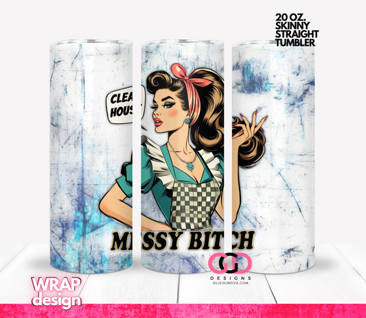 Clean House Messy Bitch-   Digital tumbler wrap for 20 oz skinny straight tumbler