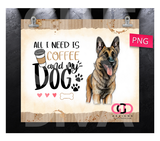 All I Need Is Coffee and My Dog Belgian Malinois-   Digital tumbler wrap for 20 oz skinny straight tumbler