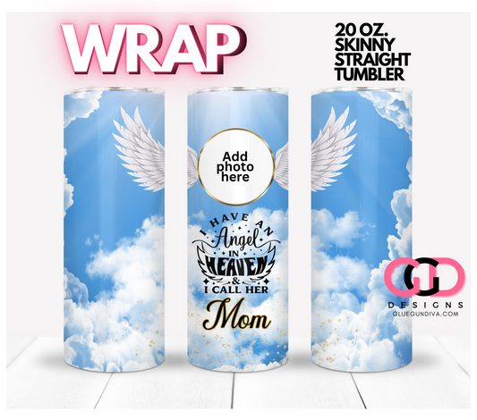 I have an Angel in Heaven Mom-   Digital tumbler wrap for 20 oz skinny straight tumbler