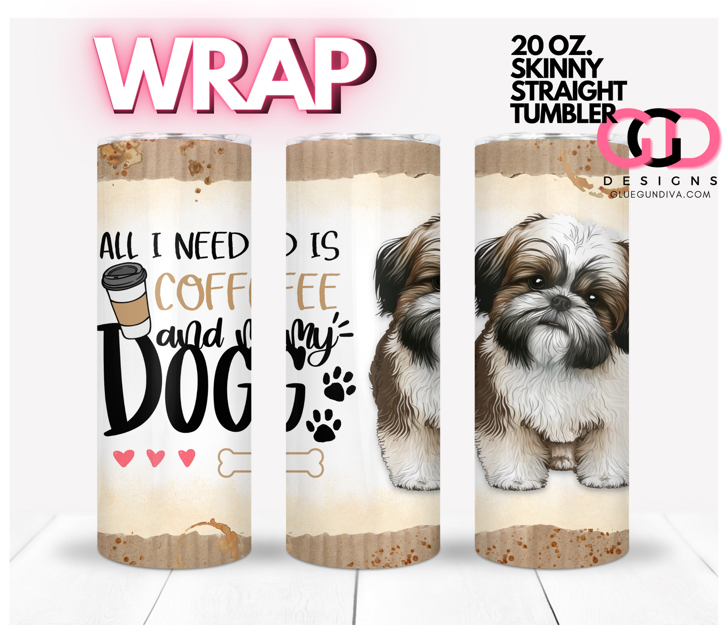 I Need Is Coffee and My Dog Shih Tzu-   Digital tumbler wrap for 20 oz skinny straight tumbler