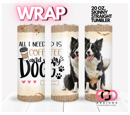 All I Need Is Coffee and My Dog Border Collie-   Digital tumbler wrap for 20 oz skinny straight tumbler