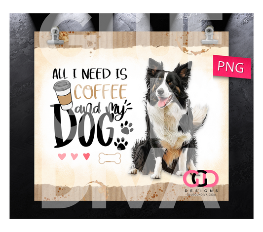 All I Need Is Coffee and My Dog Border Collie-   Digital tumbler wrap for 20 oz skinny straight tumbler