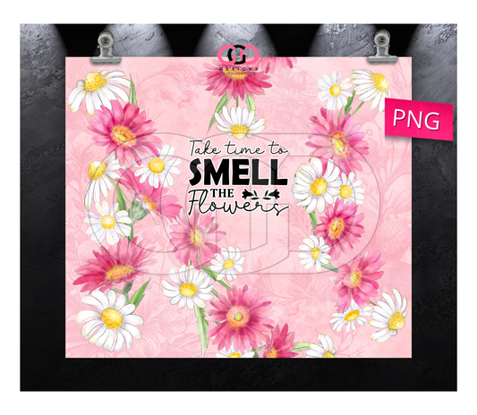 Take Time to Smell The Flowers -   Digital tumbler wrap for 20 oz skinny straight tumbler