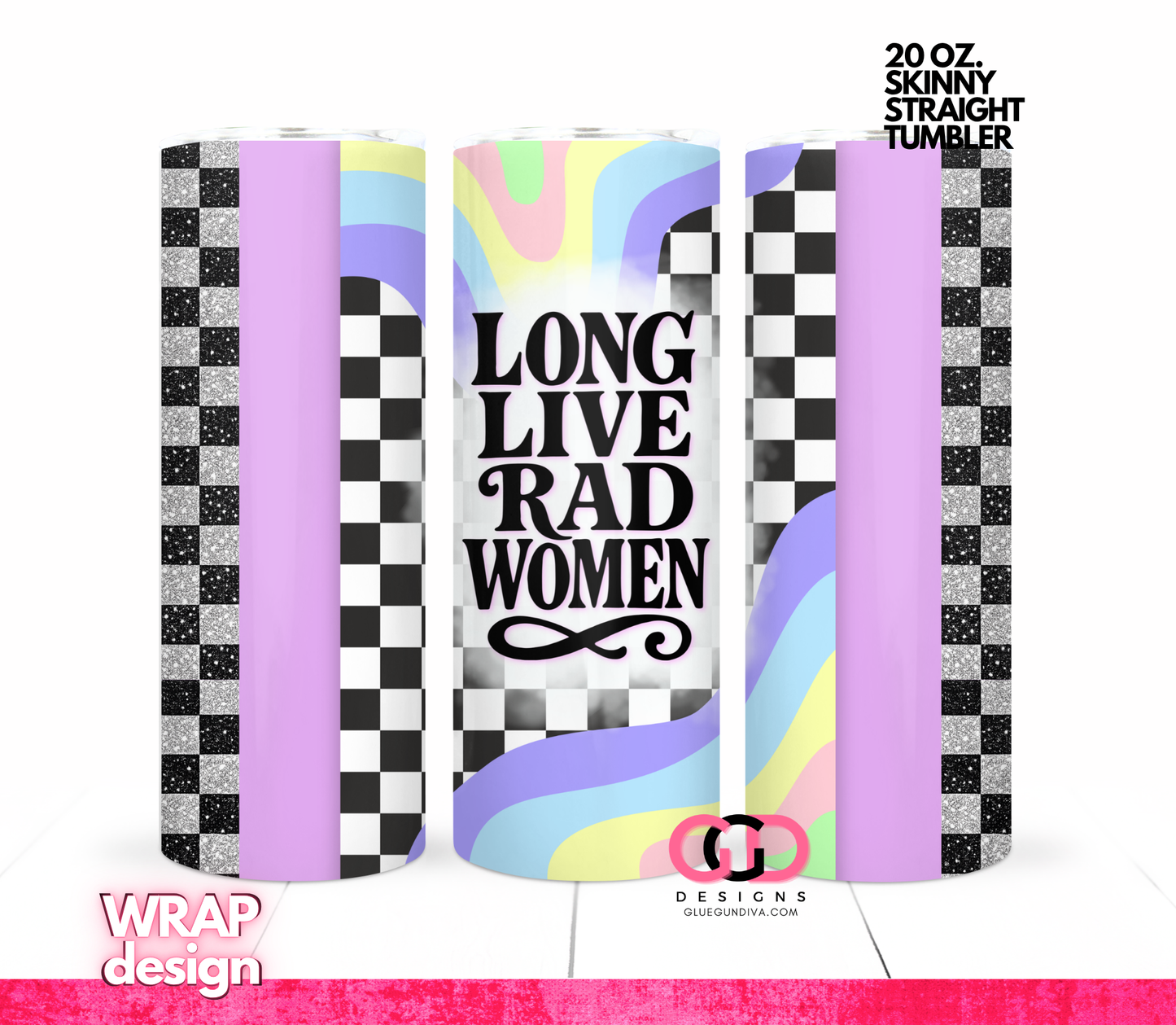 Long Live Rad Women -   Digital tumbler wrap for 20 oz skinny straight tumbler