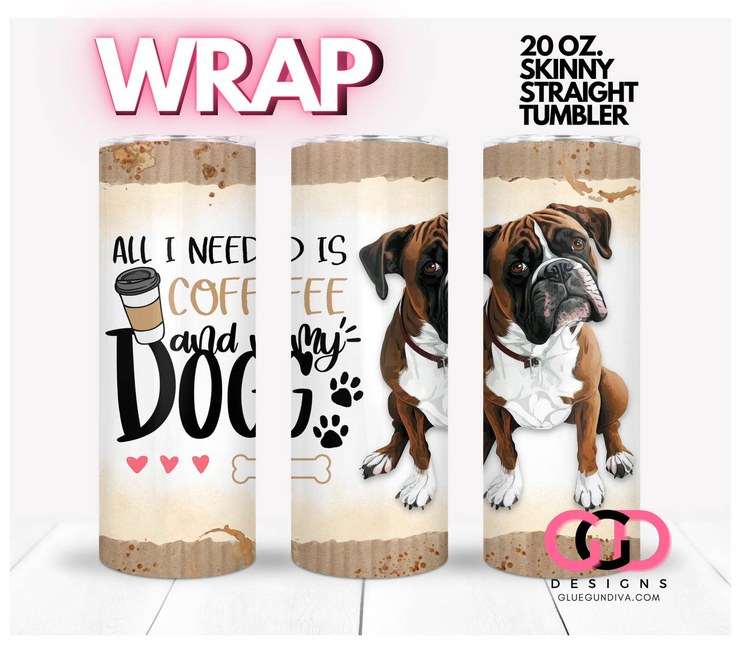 All I Need Is Coffee and My Dog Boxer-   Digital tumbler wrap for 20 oz skinny straight tumbler