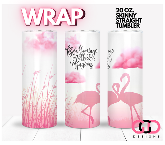 Be A Flamingo-   Digital tumbler wrap for 20 oz skinny straight tumbler