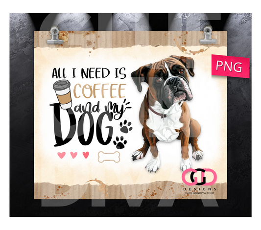 All I Need Is Coffee and My Dog Boxer-   Digital tumbler wrap for 20 oz skinny straight tumbler