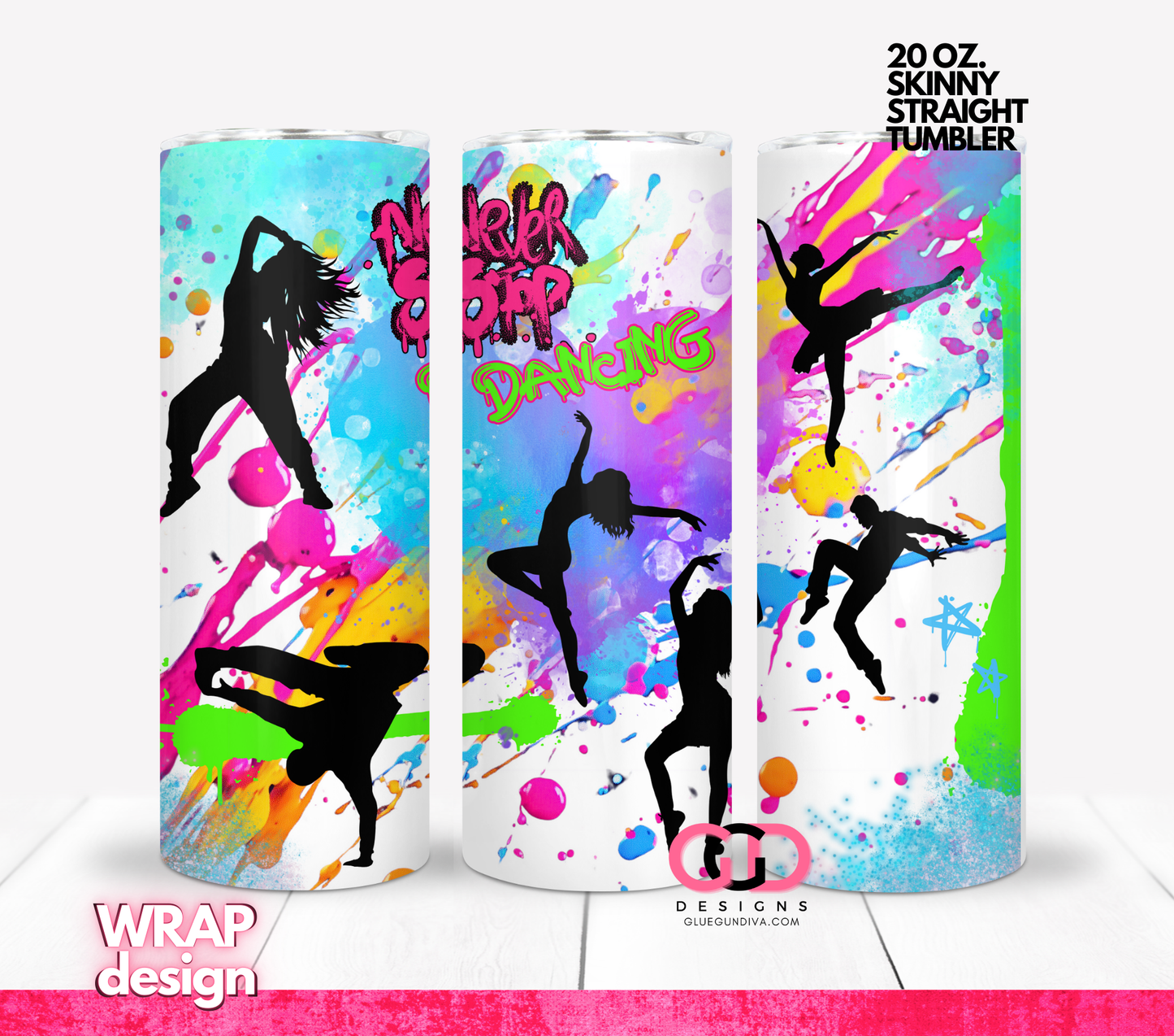 Never Stop Dancing -  Digital tumbler wrap for 20 oz skinny straight tumbler