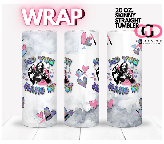 No You Hang Up Smaller -   Digital tumbler wrap for 20 oz skinny straight tumbler