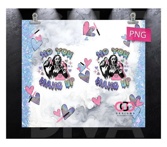 No You Hang Up Smaller -   Digital tumbler wrap for 20 oz skinny straight tumbler