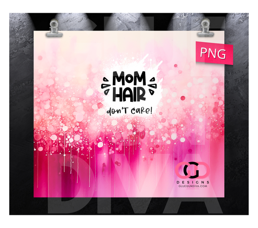 Mom Hair Don't Care-   Digital tumbler wrap for 20 oz skinny straight tumbler