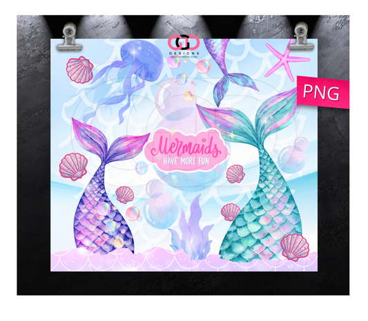 Mermaids Have More Fun -   Digital tumbler wrap for 20 oz skinny straight tumbler