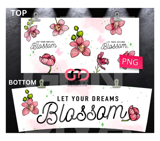 Let Your Dreams Blossom -   Digital tumbler wrap for 40 oz tumbler