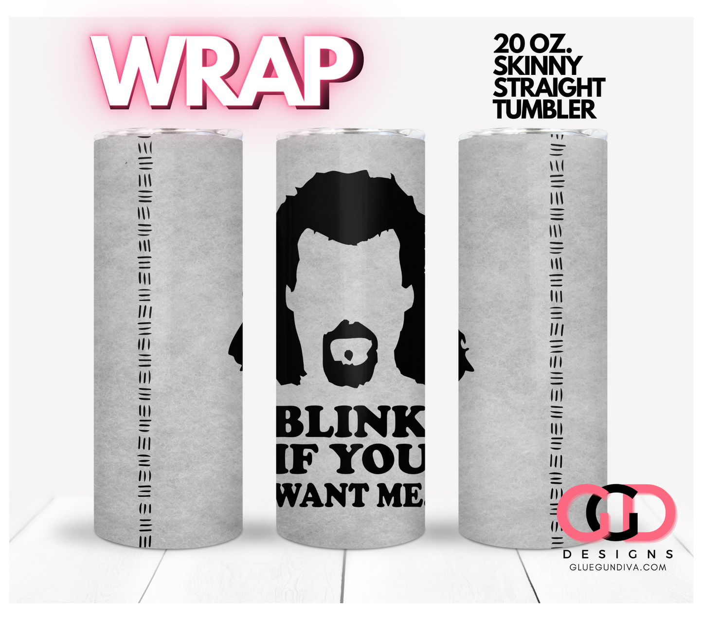 Blink if you want me -  Digital tumbler wrap for 20 oz skinny straight tumbler