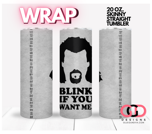 Blink if you want me -  Digital tumbler wrap for 20 oz skinny straight tumbler