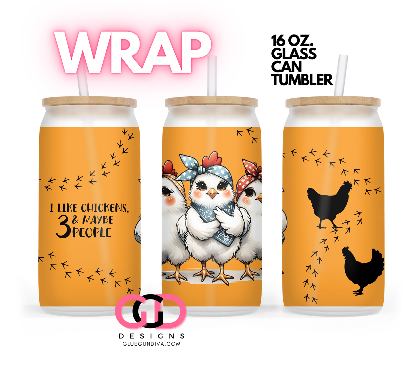 I like Chickens and maybe 3 people-   Digital wrap for 16 oz glass can