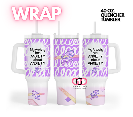 My Anxiety Has Anxiety -   Digital tumbler wrap for 40 oz tumbler