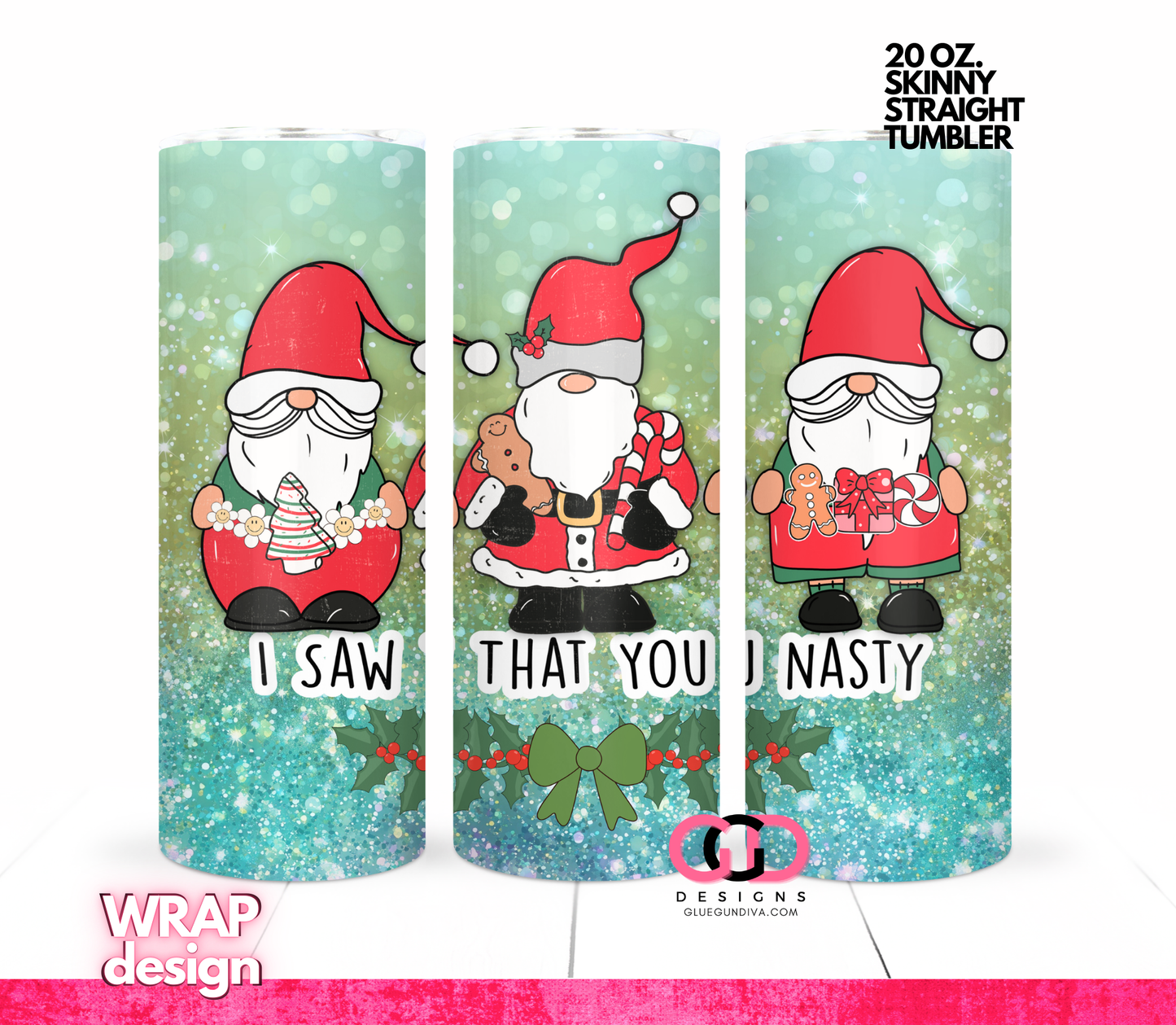 I saw That You Nasty Gnomes - Digital tumbler wrap for 20 oz skinny straight tumbler