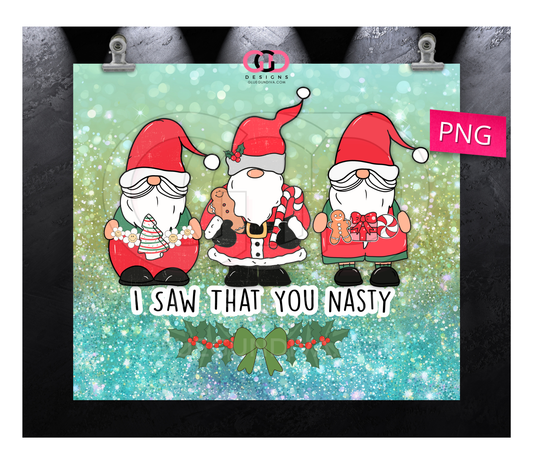 I saw That You Nasty Gnomes - Digital tumbler wrap for 20 oz skinny straight tumbler
