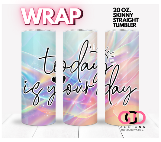 Today is your day -  Digital tumbler wrap for 20 oz skinny straight tumbler