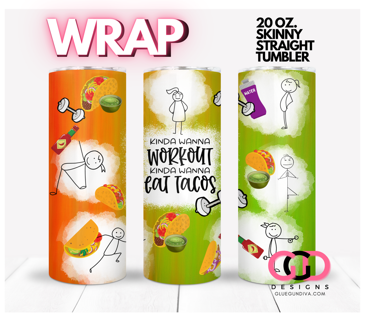 Kinda wanna workout kinda wanna eat tacos-   Digital tumbler wrap for 20 oz skinny straight tumbler